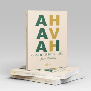 AHAVAH - O Amor de Deus Cura - Marisa Pinto Silva