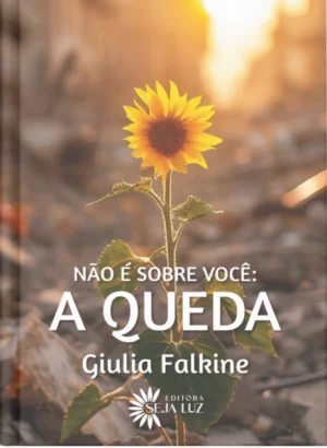 NAO-E-SOBRE-VOCE-A-QUEDA Não é Sobre Você: A Queda - Giulia Falkine