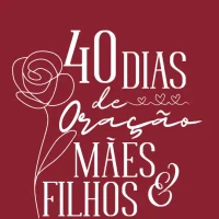 40 Dias de Oração — Mães e Filhos